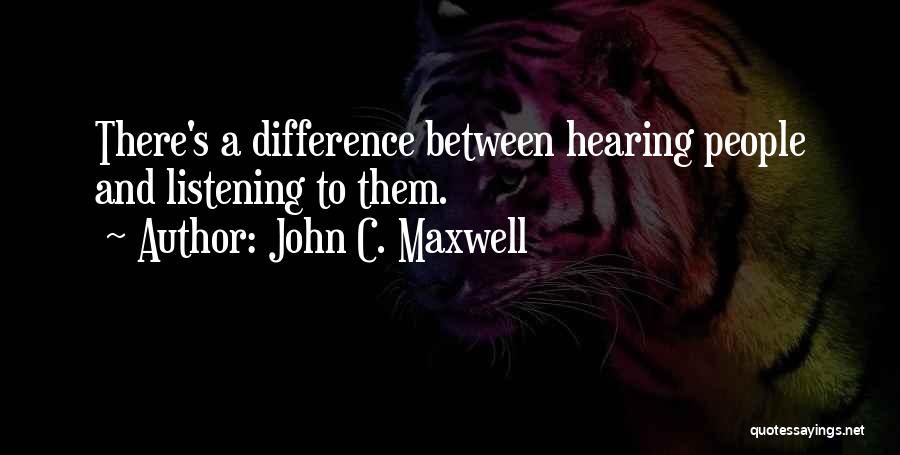 Hearing And Listening Quotes By John C. Maxwell