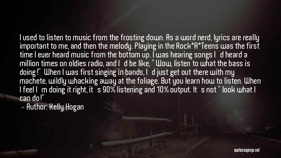 Hearing And Listening Quotes By Kelly Hogan