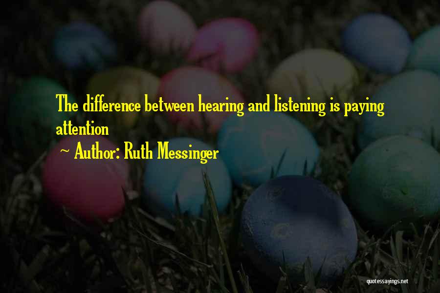Hearing And Listening Quotes By Ruth Messinger