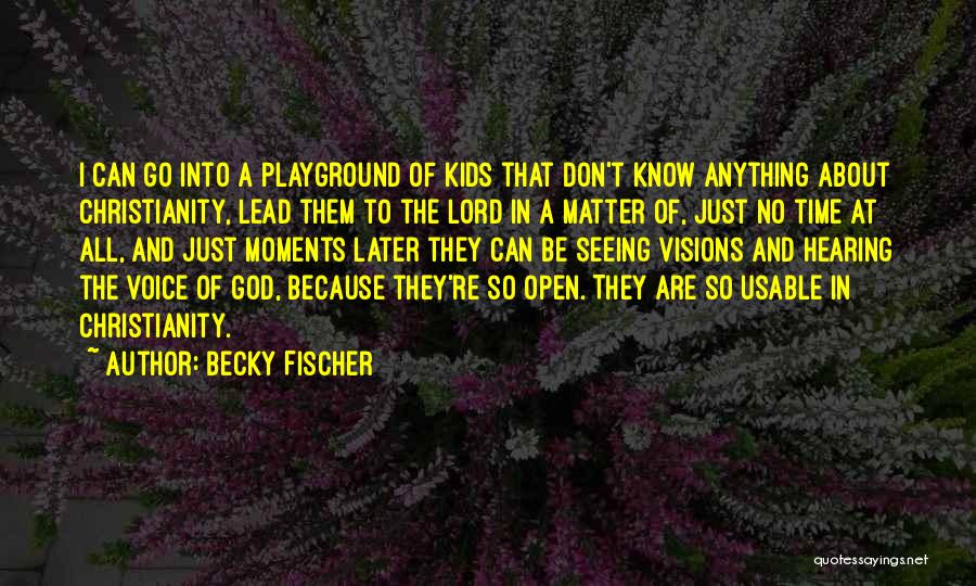 Hearing And Seeing Quotes By Becky Fischer