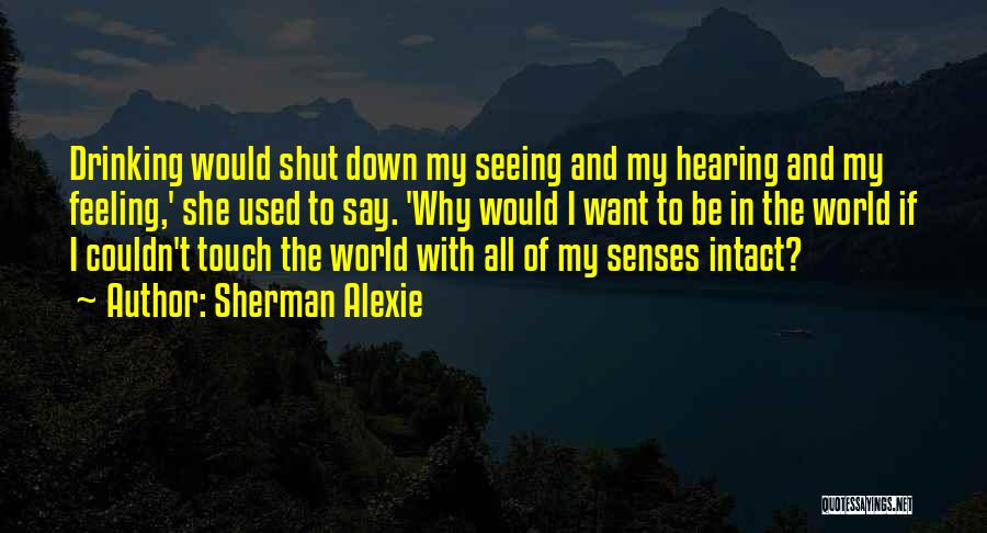 Hearing And Seeing Quotes By Sherman Alexie