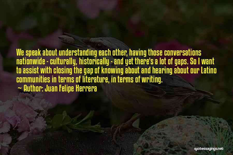 Hearing And Understanding Quotes By Juan Felipe Herrera