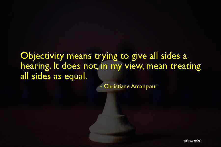 Hearing Both Sides Quotes By Christiane Amanpour Hearing Both Sides Quotes By Christiane Amanpour