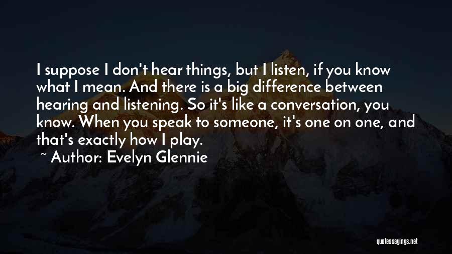 Hearing But Not Listening Quotes By Evelyn Glennie
