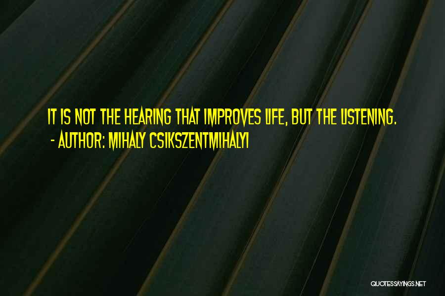 Hearing But Not Listening Quotes By Mihaly Csikszentmihalyi