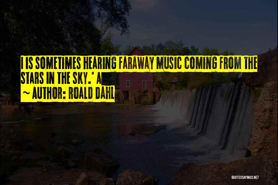 Hearing Music Quotes By Roald Dahl Hearing Music Quotes By Roald Dahl