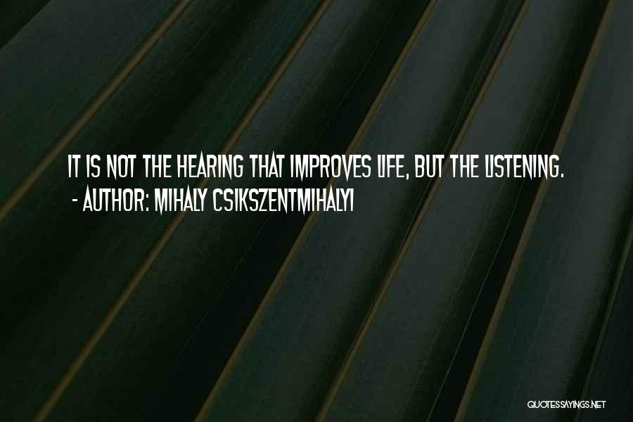 Hearing Not Listening Quotes By Mihaly Csikszentmihalyi