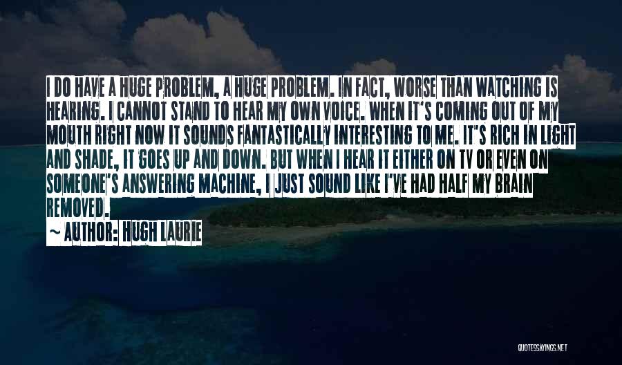 Hearing Someone's Voice Quotes By Hugh Laurie