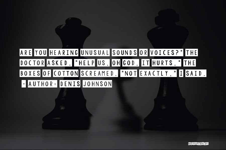 Hearing Something That Hurts Quotes By Denis Johnson
