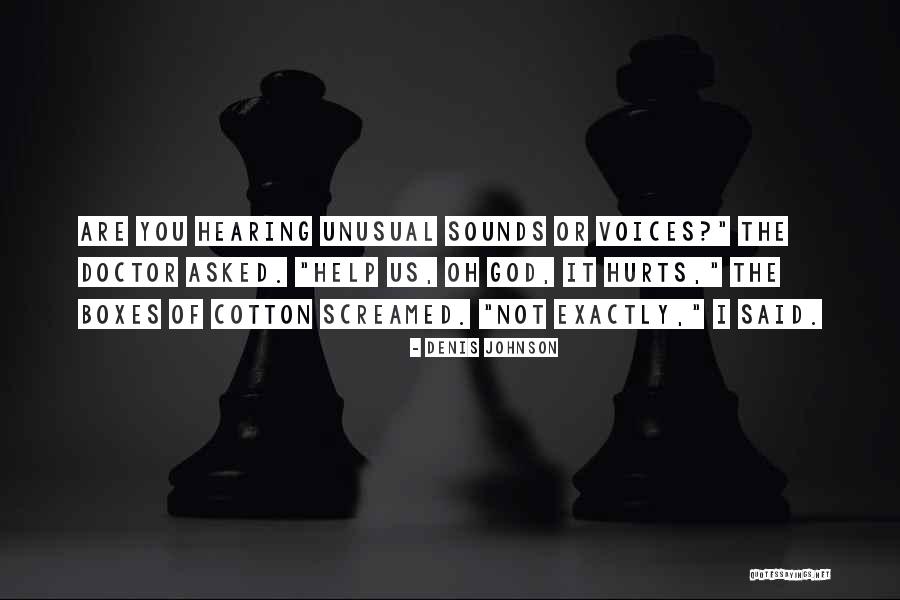 Hearing Something That Hurts Quotes By Denis Johnson Hearing Something That Hurts Quotes By Denis Johnson