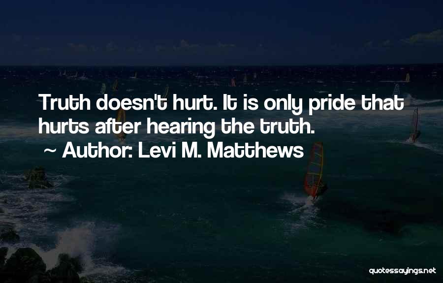 Hearing Something That Hurts Quotes By Levi M. Matthews