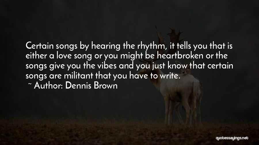 Hearing Songs Quotes By Dennis Brown