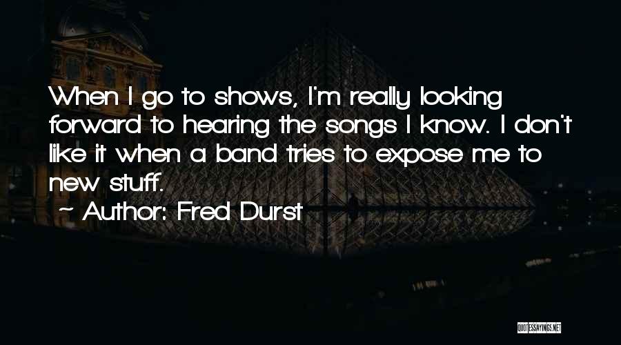 Hearing Songs Quotes By Fred Durst