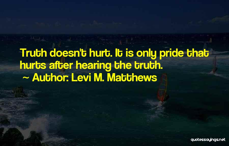 Hearing The Truth Hurts Quotes By Levi M. Matthews