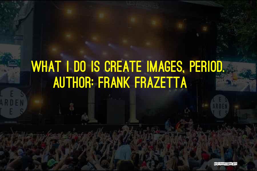 Hearsays Quotes By Frank Frazetta