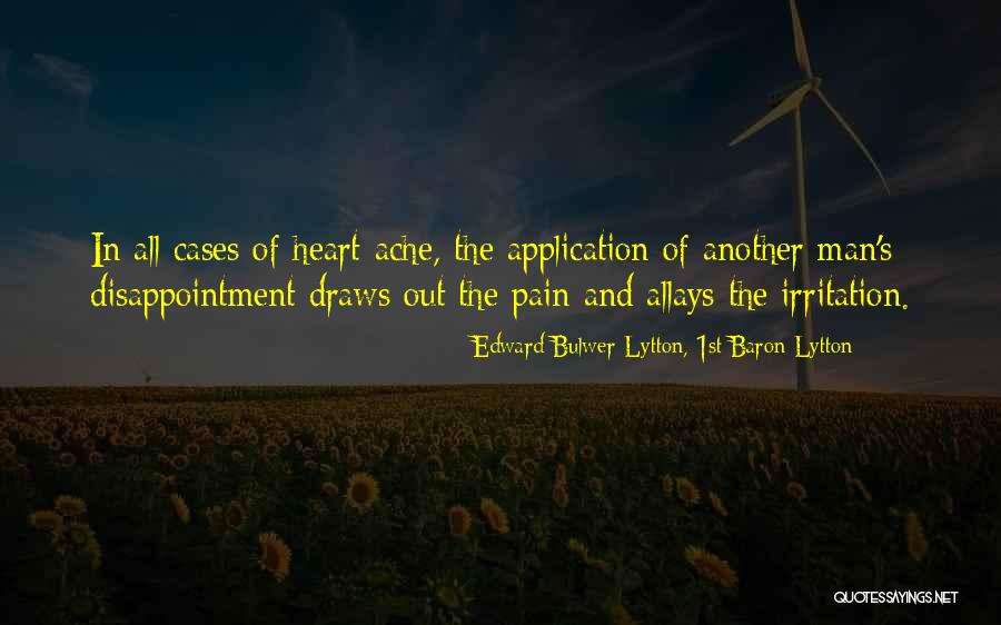 Heart Ache Quotes By Edward Bulwer-Lytton, 1st Baron Lytton Heart Ache Quotes By Edward Bulwer-Lytton, 1st Baron Lytton