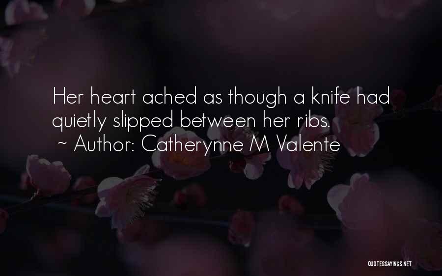 Heart Ached Quotes By Catherynne M Valente