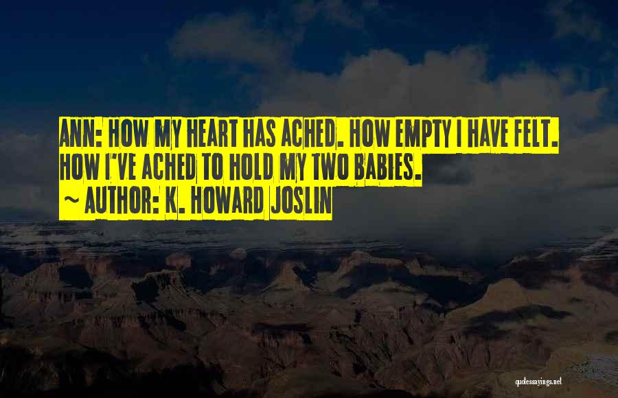 Heart Ached Quotes By K. Howard Joslin