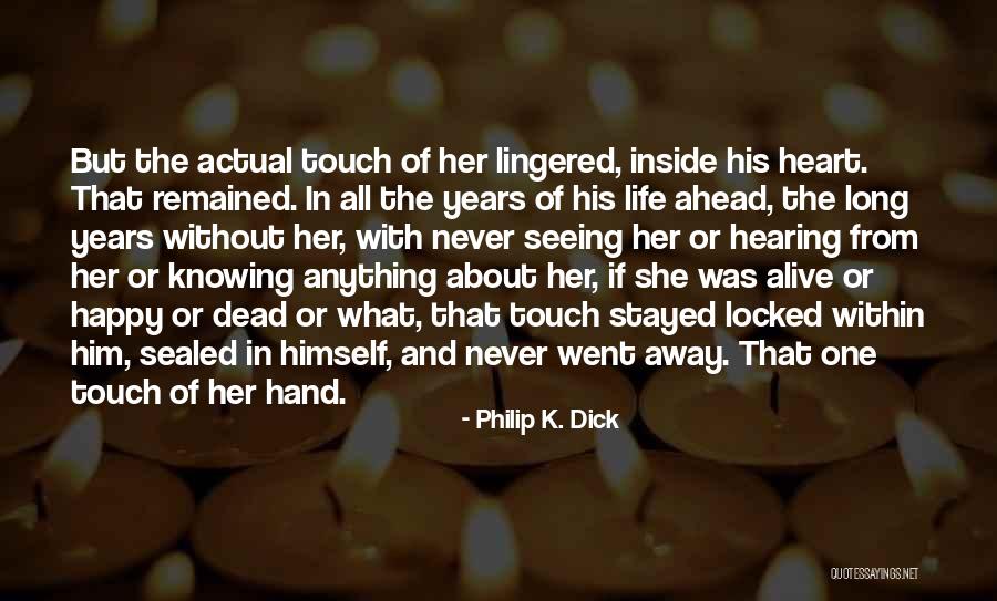 Heart Alive Quotes By Philip K. Dick Heart Alive Quotes By Philip K. Dick
