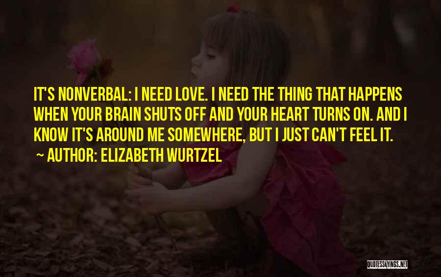 Heart And Brain Love Quotes By Elizabeth Wurtzel