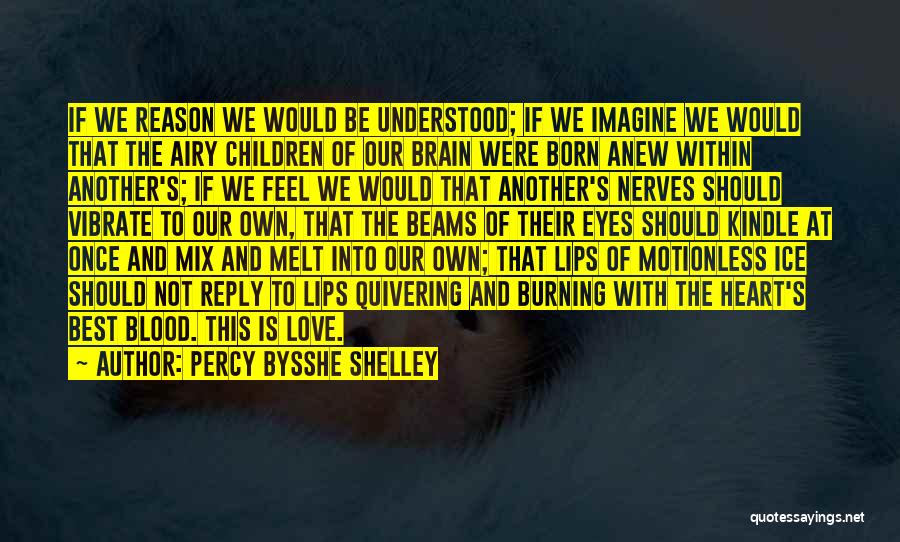 Heart And Brain Love Quotes By Percy Bysshe Shelley