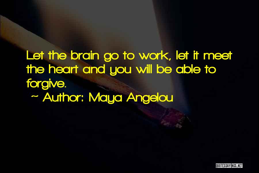 Heart And Brain Quotes By Maya Angelou