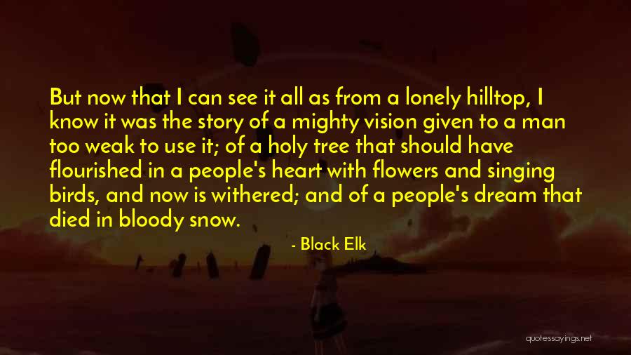 Heart And Flowers Quotes By Black Elk