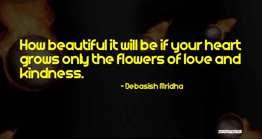 Heart And Flowers Quotes By Debasish Mridha