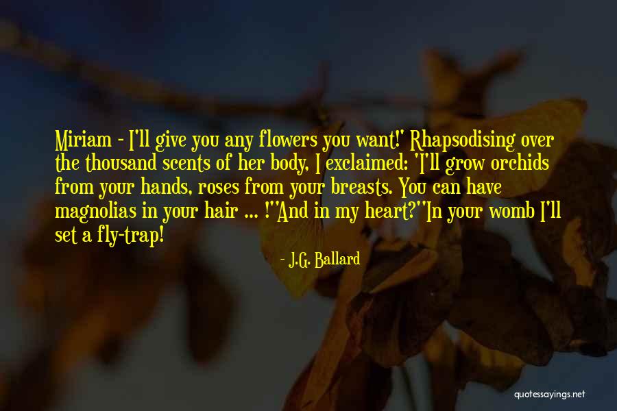 Heart And Flowers Quotes By J.G. Ballard