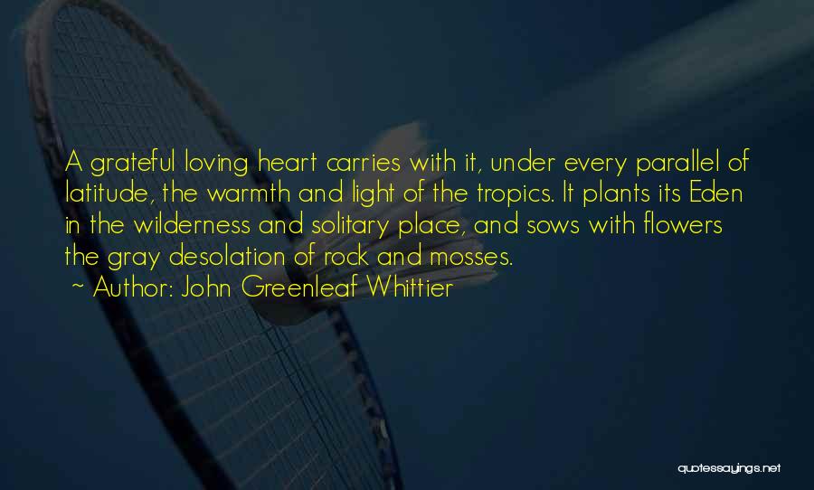 Heart And Flowers Quotes By John Greenleaf Whittier