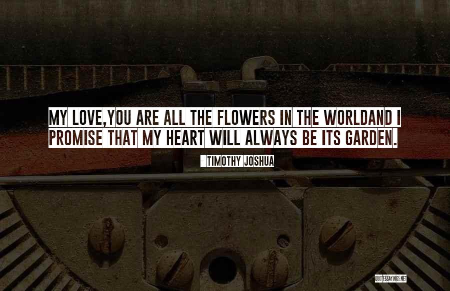 Heart And Flowers Quotes By Timothy Joshua