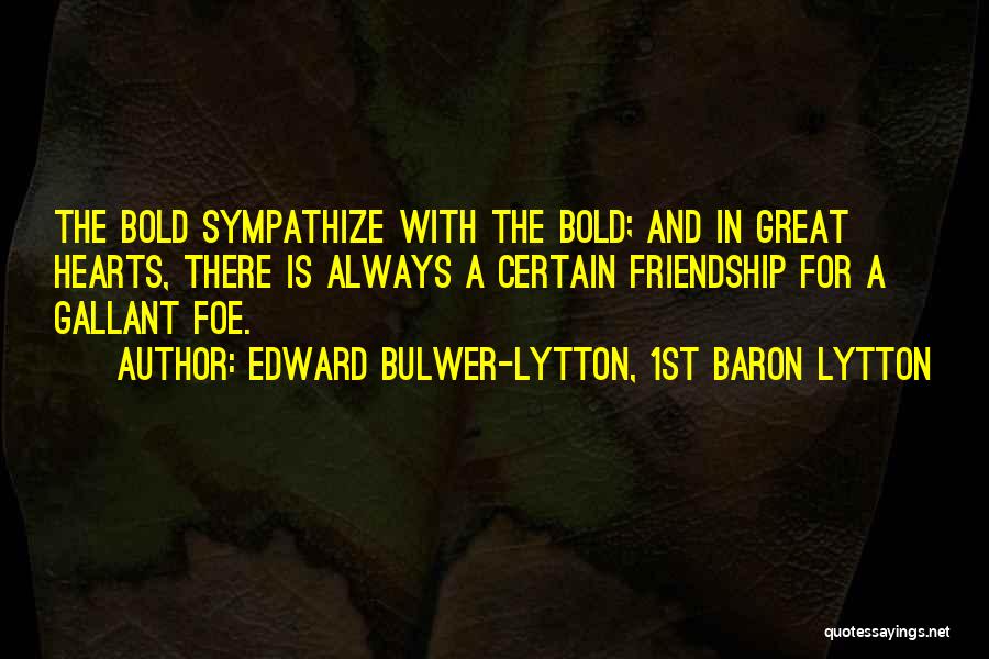 Heart And Friendship Quotes By Edward Bulwer-Lytton, 1st Baron Lytton