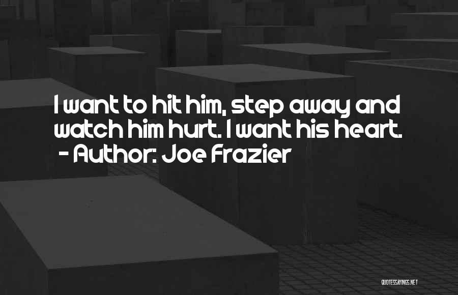 Heart And Hurt Quotes By Joe Frazier