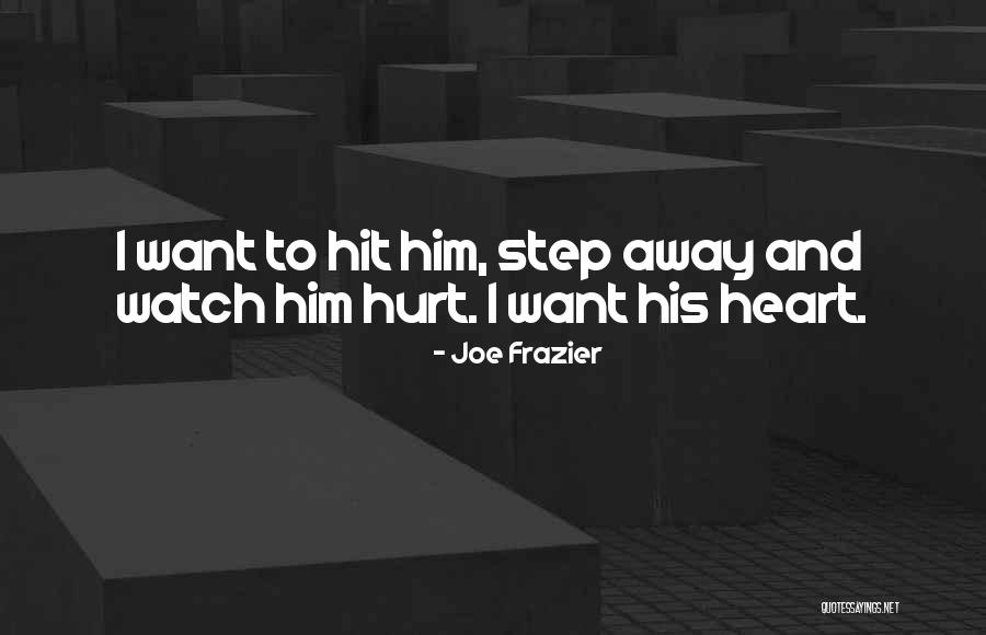 Heart And Hurt Quotes By Joe Frazier