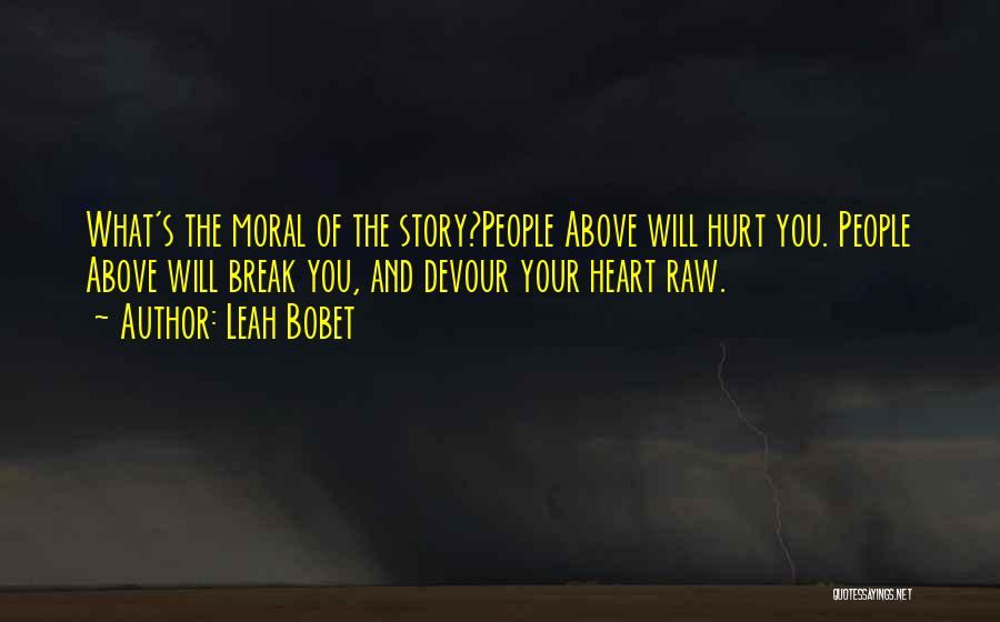 Heart And Hurt Quotes By Leah Bobet