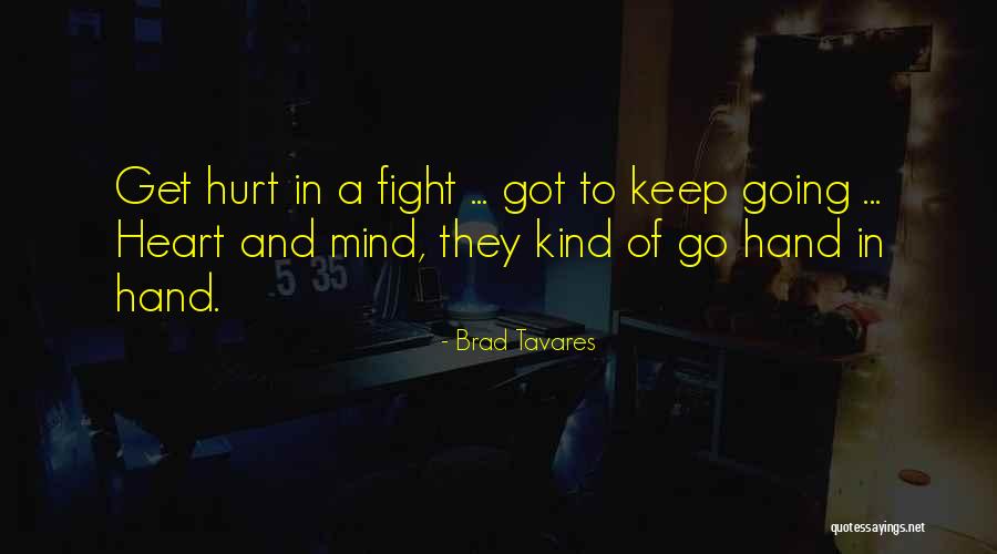 Heart And Mind Fighting Quotes By Brad Tavares Heart And Mind Fighting Quotes By Brad Tavares