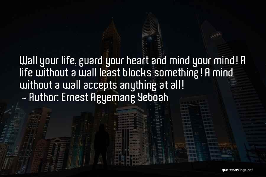 Heart And Mind Inspirational Quotes By Ernest Agyemang Yeboah Heart And Mind Inspirational Quotes By Ernest Agyemang Yeboah