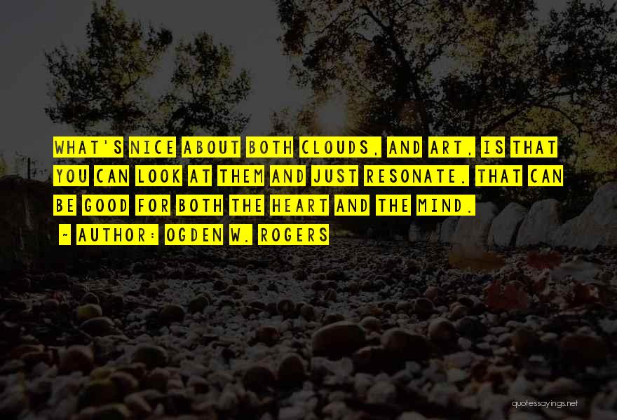 Heart And Mind Inspirational Quotes By Ogden W. Rogers Heart And Mind Inspirational Quotes By Ogden W. Rogers