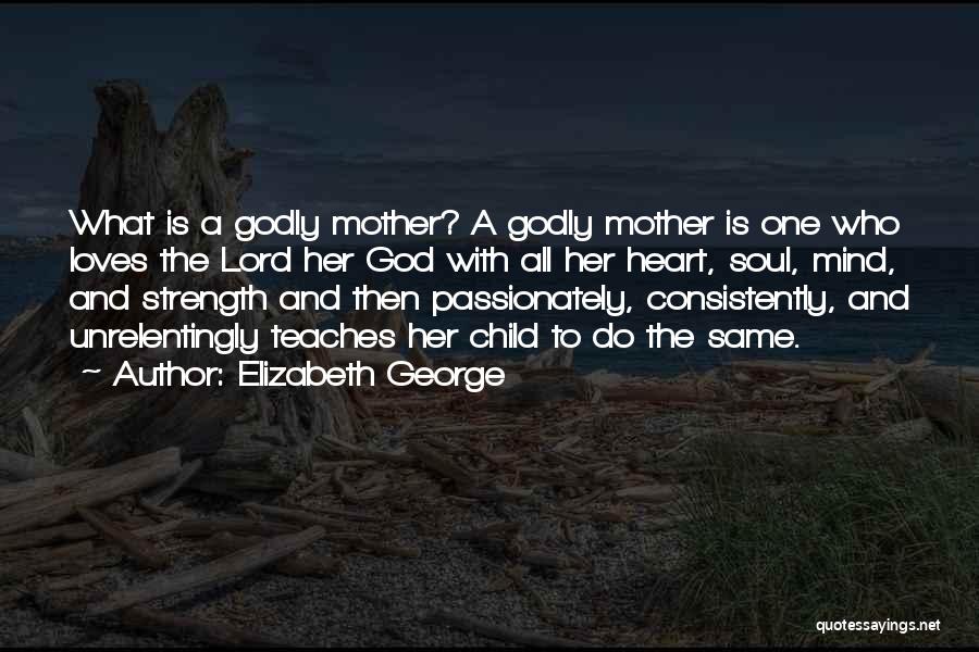 Heart And Strength Quotes By Elizabeth George