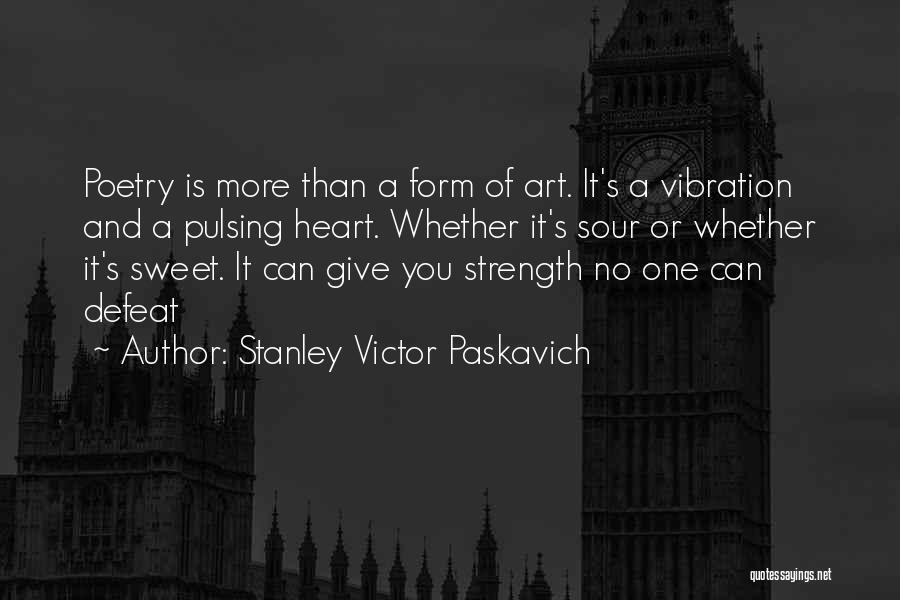 Heart And Strength Quotes By Stanley Victor Paskavich