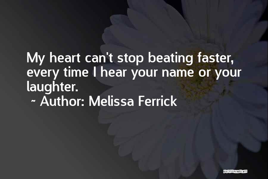 Heart Beating Faster Quotes By Melissa Ferrick