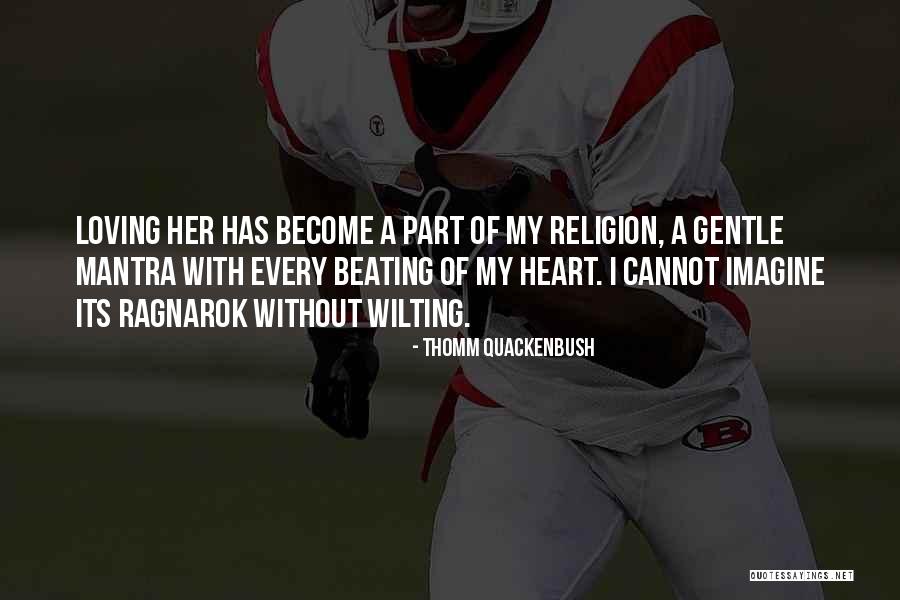 Heart Beating Love Quotes By Thomm Quackenbush Heart Beating Love Quotes By Thomm Quackenbush