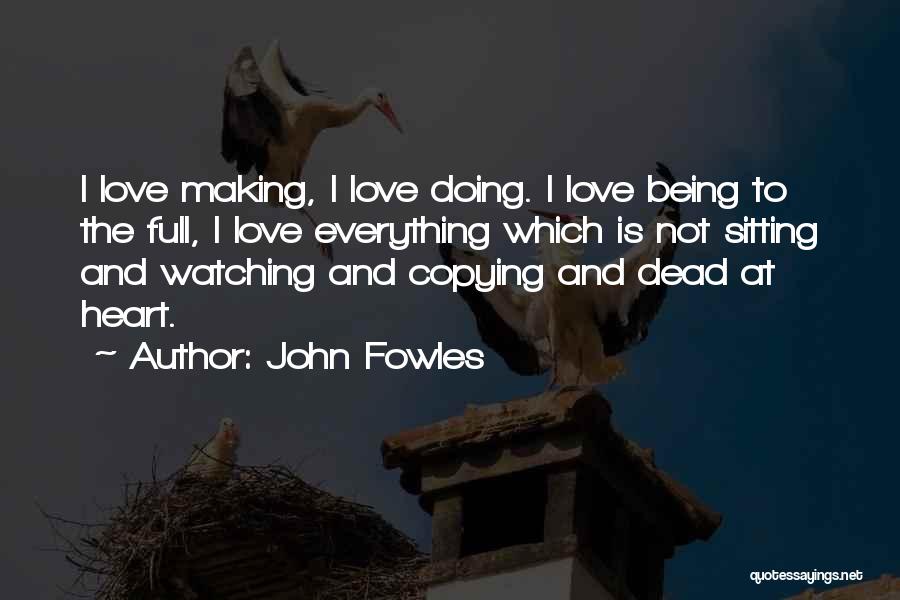 Heart Being Full Of Love Quotes By John Fowles Heart Being Full Of Love Quotes By John Fowles