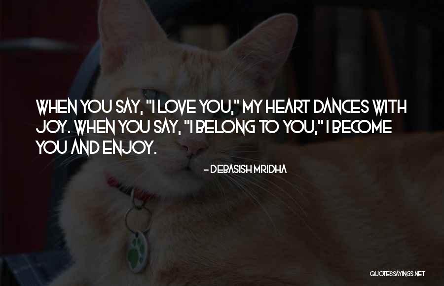 Heart Belong Quotes By Debasish Mridha Heart Belong Quotes By Debasish Mridha