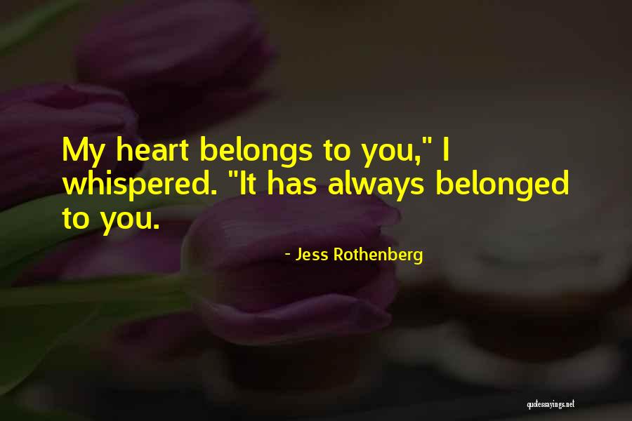 Heart Belongs Quotes By Jess Rothenberg Heart Belongs Quotes By Jess Rothenberg