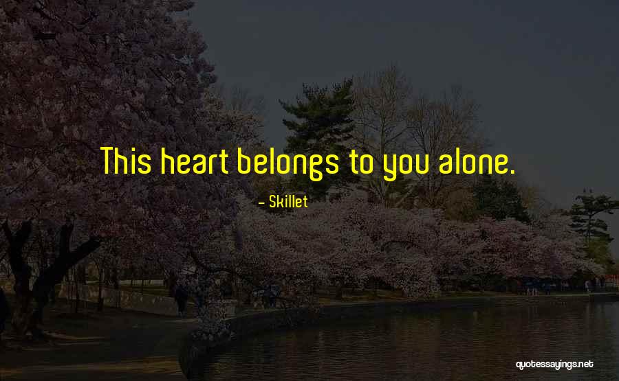 Heart Belongs Quotes By Skillet Heart Belongs Quotes By Skillet