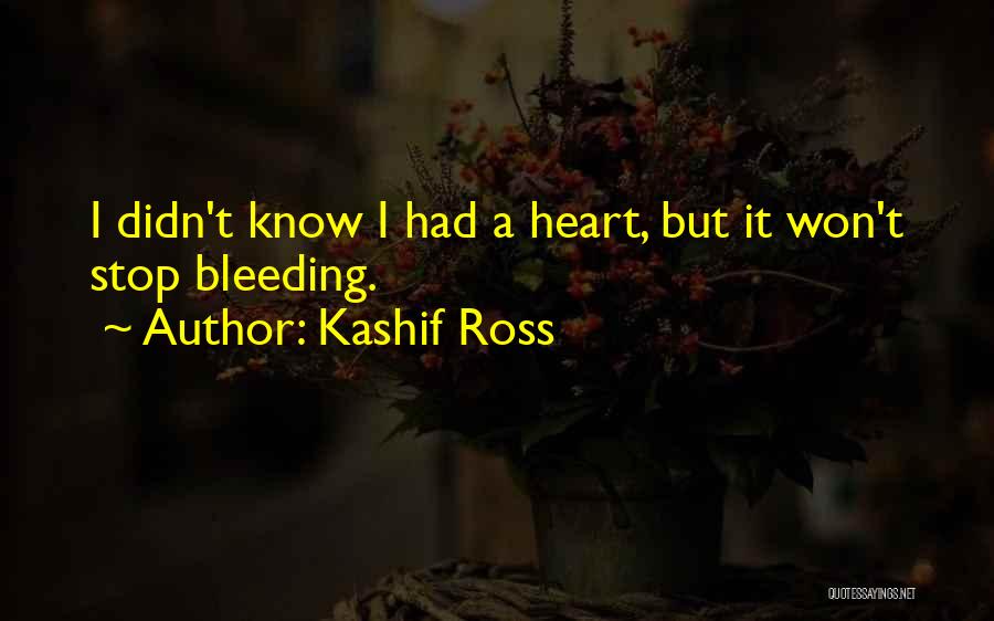 Heart Bleeding Quotes By Kashif Ross