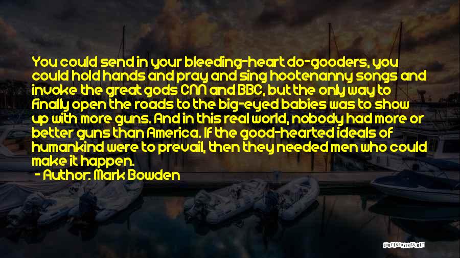 Heart Bleeding Quotes By Mark Bowden