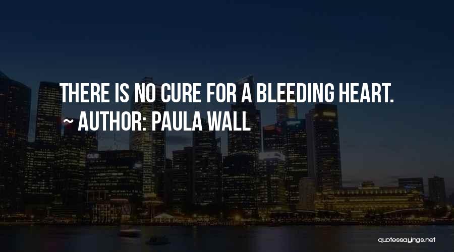 Heart Bleeding Quotes By Paula Wall