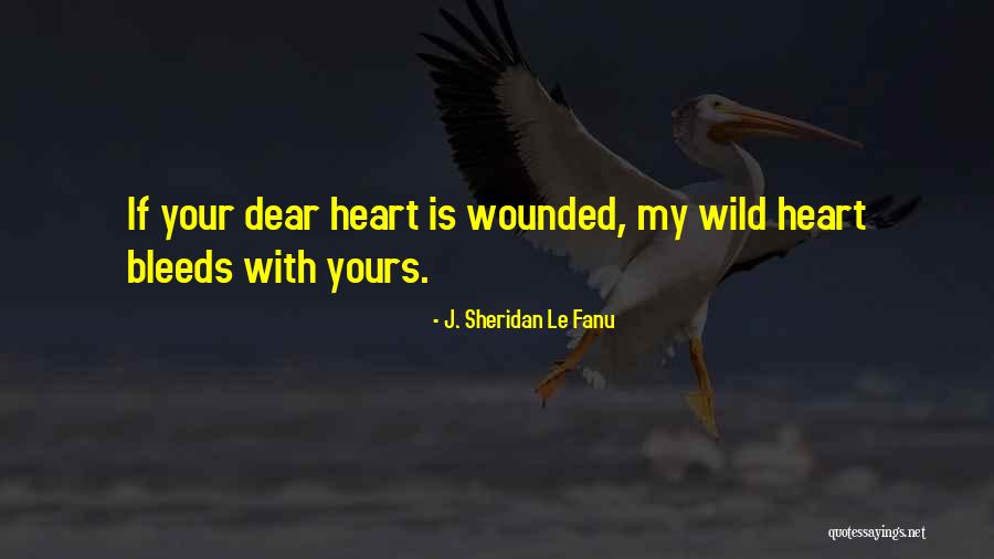 Heart Bleeds For You Quotes By J. Sheridan Le Fanu